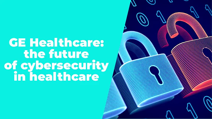 GE Healthcare: the future of cybersecurity in healthcare