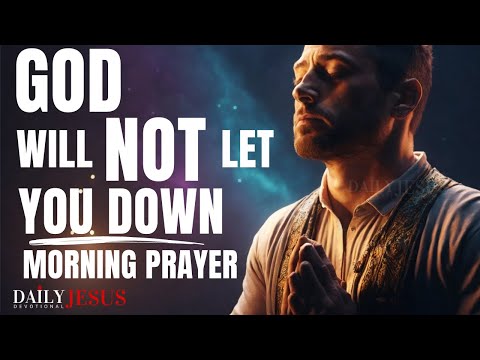First 10 MINUTES To Bless Your EVERY DAY, God Will NOT Let You Down. (POWERFUL MORNING PRAYER)