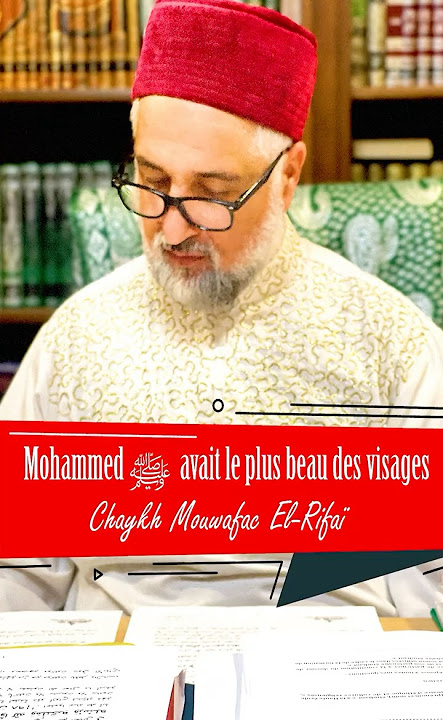 Chaykh Mouwafak El-Rifaï-Le Prophète Mouhammad ﷺ est le plus beau de toutes les créatures