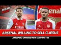 Arsenal willing to sell gjesus  jorginho offered new contract  zubimendi linked