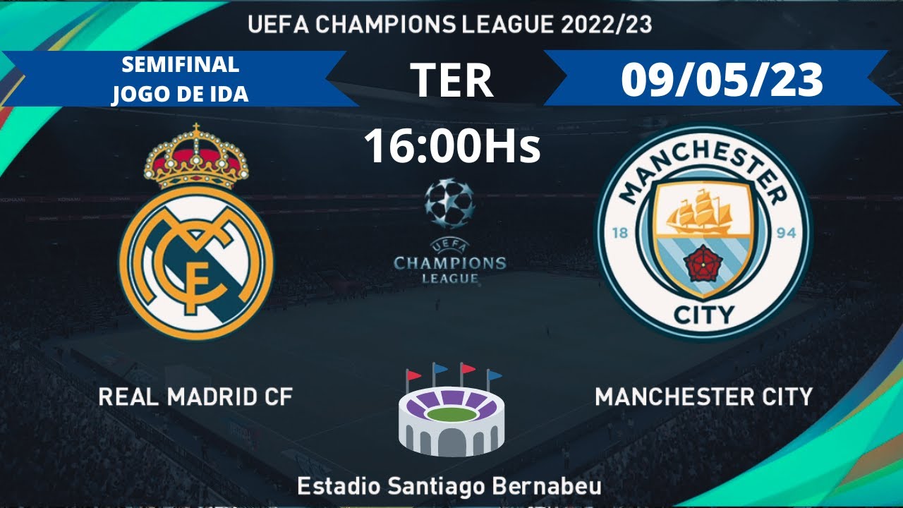 REAL MADRID x MANCHESTER CITY - SEMIFINAL JOGO DE IDA - UEFA CHAMPIONS  LEAGUE 2022/23 