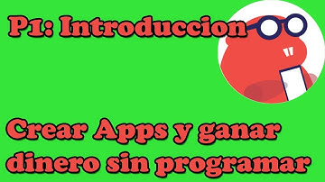 P1- THUNKABLE: CREAR APPS Y GANAR DINERO SIN PROGRAMAR: INTRODUCCIÓN AL CURSO
