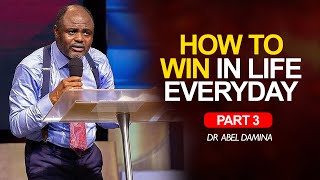 HOW TO WIN IN LIFE EVERYDAY (part 3) - Dr Abel Damina
