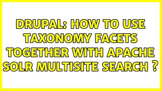 Drupal: How to use Taxonomy Facets together with Apache Solr Multisite Search s