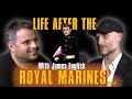 Life After The Royal Marines  - The James English Anything Goes Podcast