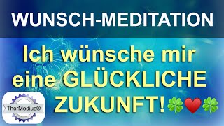 Wunsch-Meditation "Ich wünsche mir eine glückliche Zukunft!"