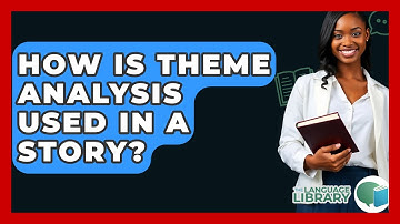 How Is Theme Analysis Used In A Story? - The Language Library