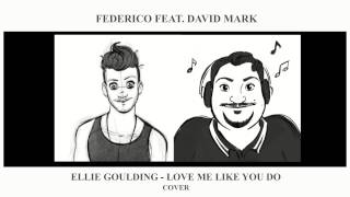 Federico feat. David Mark - Ellie Goulding's "Love me like you do" (Cover)