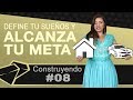 Define tu Sueño y alcanza la Meta | Construyendo #08