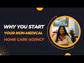 Homecare series why you should start your nonmedical home care agency