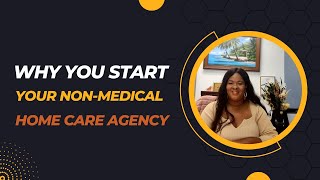 Homecare Series: Why you Should Start Your Non-Medical Home Care Agency