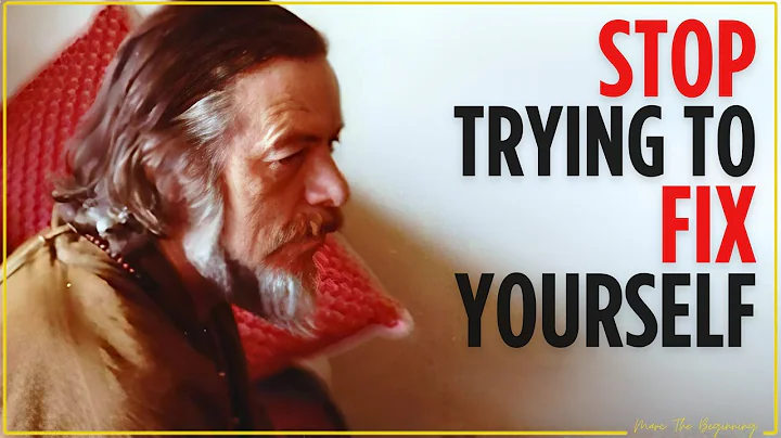 Stop Trying to Fix Yourself - Alan Watts