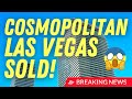 Cosmopolitan of Las Vegas Sold! What This Bombshell Sale Means For the Future of Las Vegas