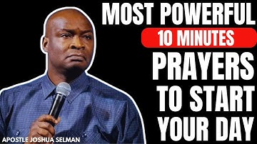 10 MINUTES MOST POWERFUL MORNING PRAYER TO START YOUR DAY | APOSTLE JOSHUA SELMAN