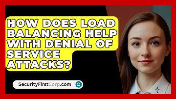 How Does Load Balancing Help With Denial Of Service Attacks? - SecurityFirstCorp.com