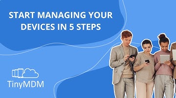 Start managing your devices in 5 steps - TinyMDM