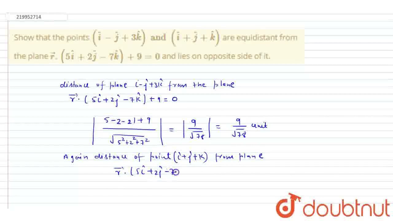 Show that the points (hati - hatj + 3 hatk ) and (hati+ hatj + hatk) are equidistant from the pl...