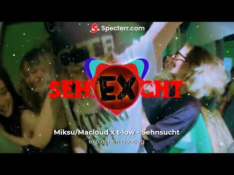 Miksu/Macloud x t-low - Sehnsucht (explochen Bootleg)