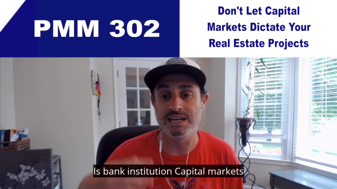 Don't Let Capital Markets Dictate Your Real Estate Projects PMM 302 