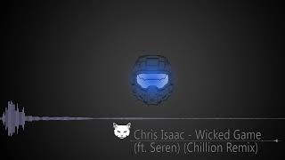Chris Isaac  ft  Seren - Wicked Game (Chillion Remix)