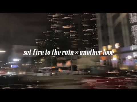 Set Fire To The Rain X Another Love