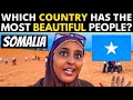 Which country has the most beautiful people  somalia