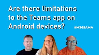 #M365AMA Are there limitations to the Teams app on Android devices?