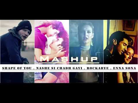 Shape Of You  Nashe Si Chadh Gayi   Rockabye   Enna al Mashup