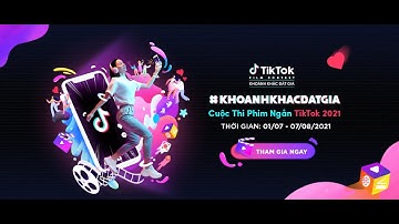 TikTok Việt Nam |  CUỘC THI PHIM NGẮN TIKTOK 2021 - KHOẢNH KHẮC ĐẮT GIÁ