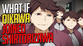What if Oikawa Joined Shiratorizawa | A Comprehensive What if