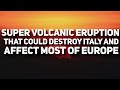 The super volcanic eruption that could destroy italy and effect most of europe campi flegrei