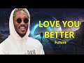 Future -  LOVE YOU BETTER (Lyrics)