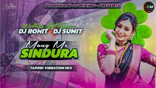 MANG ME SINDURA / DJ ROHIT x DJ SUMIT / WEDDING SPL SONG / TAPORI VIBRATION MIX.