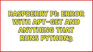 Raspberry Pi: Error with apt-get and anything that runs python3 (2 Solutions!!)