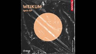 Weikum - Ignis (Original Mix) - Ohral Recordings