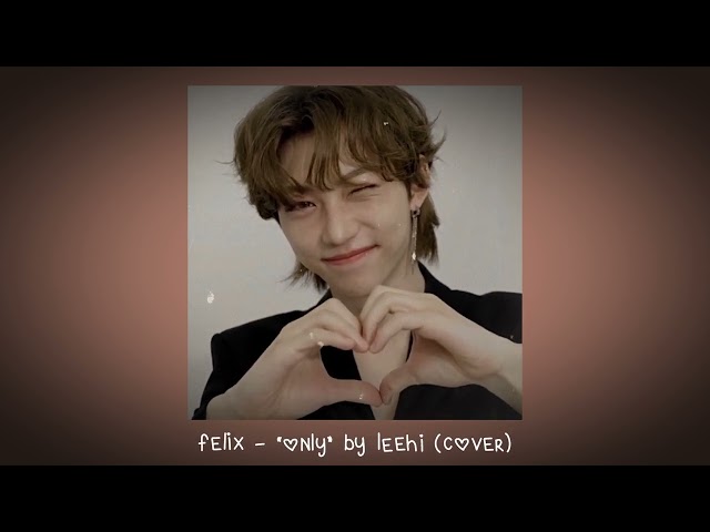 felix - “only” by leehi (cover) class=