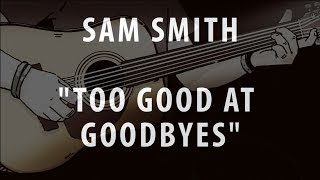 SAM SMITH - TOO GOOD AT GOODBYES (ACOUSTIC INSTRUMENTAL / KARAOKE / COVER) chords