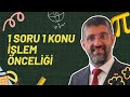 İşlem Önceliği Tek Soruyla Tüm Konuyu Anlayacaksınız 1 SORU 1 KONU işlem Önceliği