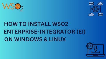 How to Install WSO2 enterprise-integrator (EI) Version 6 5 0 On Windows, Linux