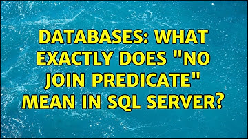 Databases: What exactly does "No Join Predicate" mean in SQL Server?