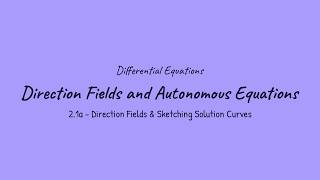 Direction Fields and Autonomous Equations - Differential Equations (2.1a)