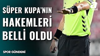 Turkcell Süper Kupada Maçların Hakemleri Açıklandı