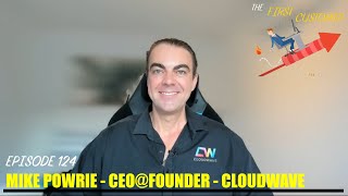 The First Customer - How to Disrupt and Improve Contact Centers with CloudWave CEO Mike Powrie