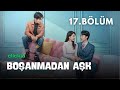 Boşanmadan Aşk l 17. Bölüm l Love from Divorce l Xu Kai Xin, Fan Luo Qi,  l 从离婚开始的爱情