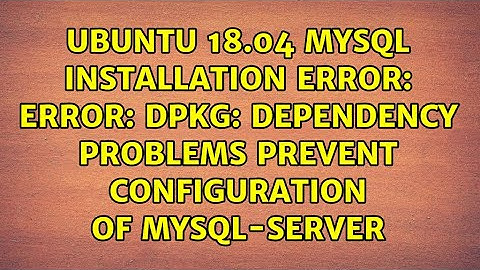 Error: dpkg: dependency problems prevent configuration of mysql-server