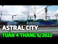 Tiến Độ Dự Án Căn Hộ Astral City Tuần 4 Tháng 6/2022 Thuận An Bình Dương - Ping Land