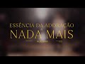 Ruslayra - Essência da Adoração + Nada Mais - Noite de Adoração