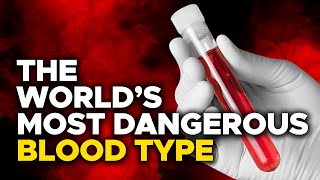 The World's Most DANGEROUS Blood Type EVER!
