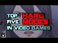 Top Five Hard Modes in Video Games