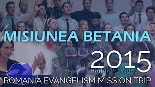 Misiunea Betania - 2015 | Romania Evangelism Mission Trip | Highlight Video